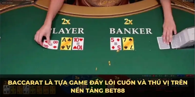 Baccarat là tựa game đầy lôi cuốn và thú vị trên nền tảng Bet88