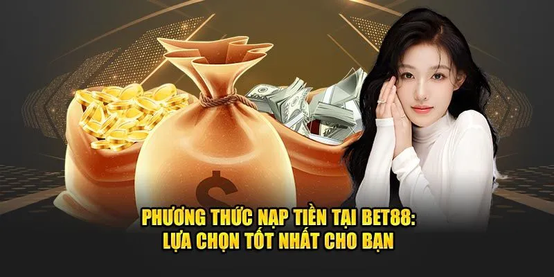 Các phương thức nạp tiền Bet88 cực phổ biến