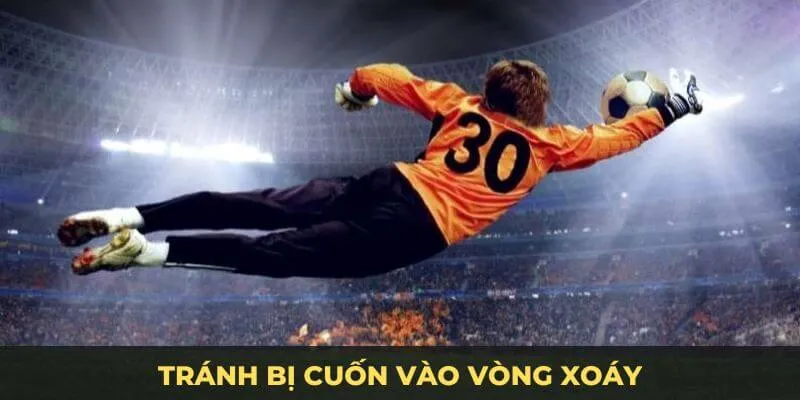 Đừng cố gắng gỡ gạc để tránh bị cuốn vào vòng xoáy