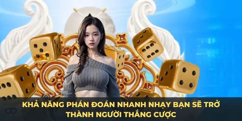 Khả năng phán đoán nhanh nhạy bạn sẽ trở thành người thắng cược