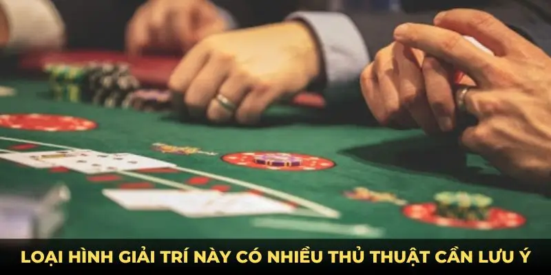 Loại hình giải trí này có nhiều thủ thuật cần lưu ý