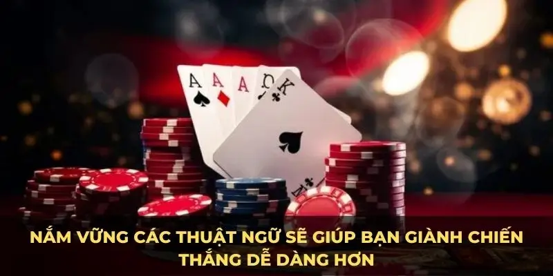 Nắm vững các thuật ngữ sẽ giúp bạn giành chiến thắng dễ dàng hơn