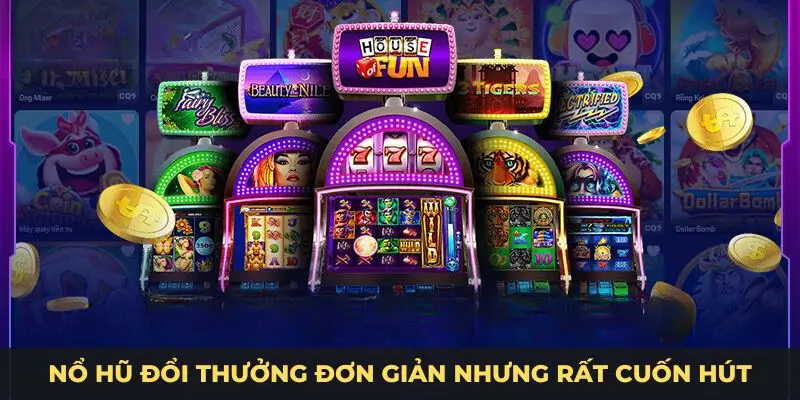 Nổ hũ đổi thưởng đơn giản nhưng rất cuốn hút