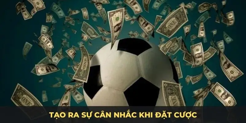 Tạo ra sự cân nhắc khi đặt cược