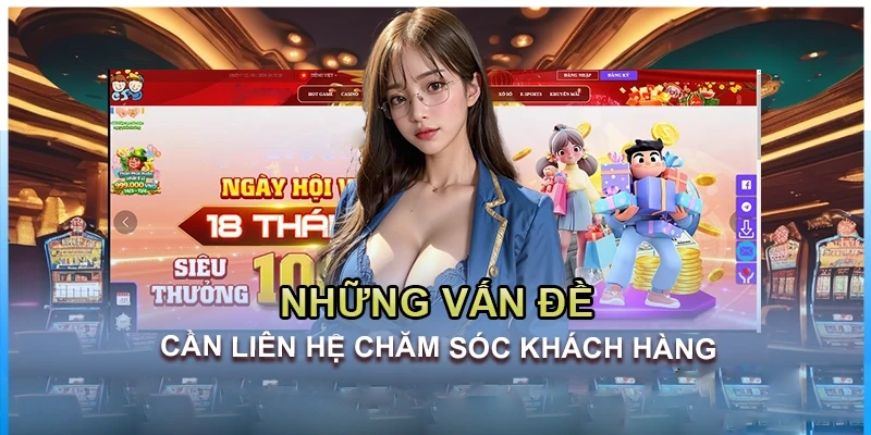 Trường hợp cần liên hệ đội ngũ chăm sóc khách hàng Bet88